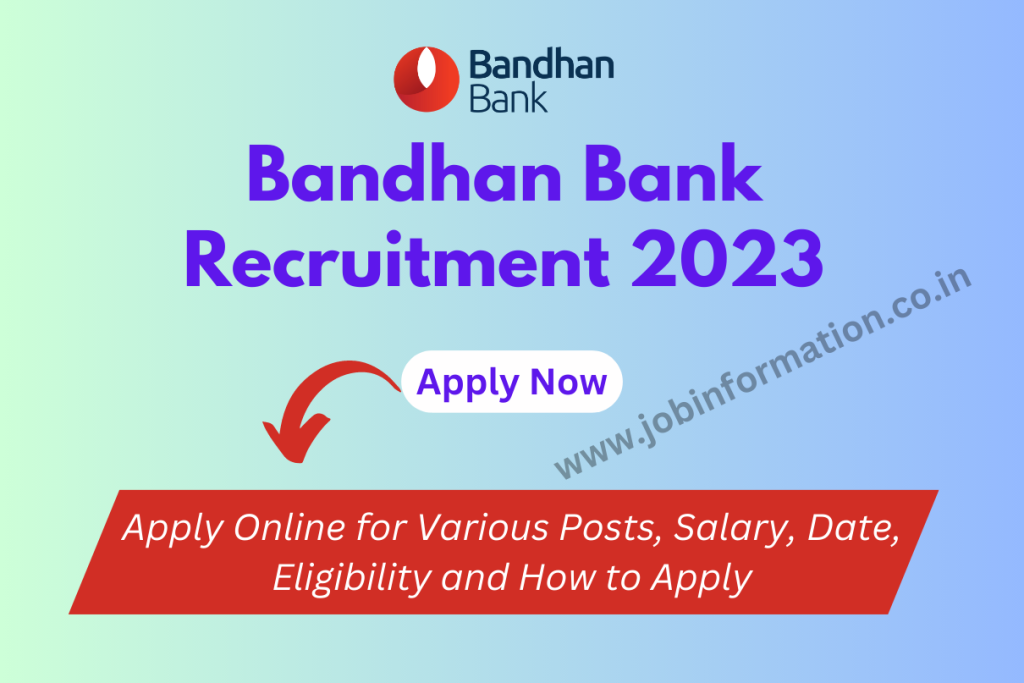 Bandhan Bank Recruitment 2023 Apply Online for 4500+ Posts, Salary, Date, Eligibility and How to Apply