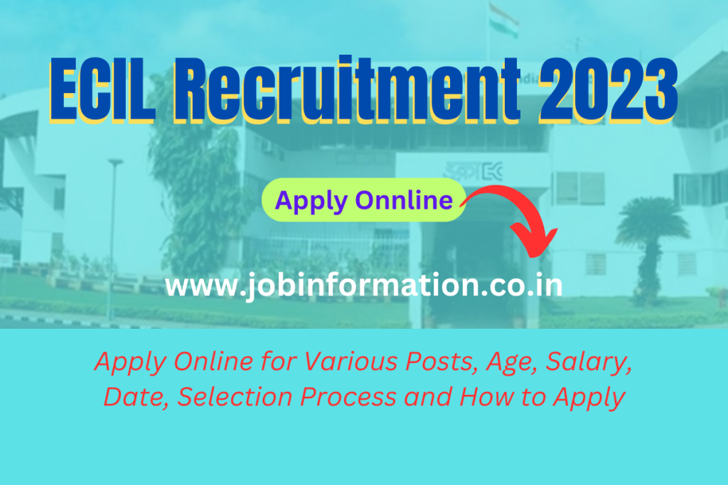 ECIL Recruitment 2023 Apply Online for Various Post, Age, Salary, Date, Selection Process and How to Apply