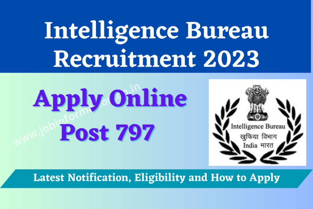 Intelligence Bureau Recruitment 2023 Online Apply For 797 Post, Age, Salary, Date, Selection
