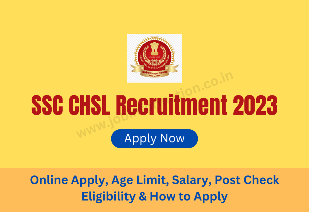 SSC CHSL Recruitment 2023 : 10+2 Online Form, Age Limit, Salary, Post Check & How to Apply