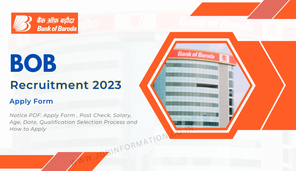 BOB Recruitment 2023 Notice PDF: Apply Form , Post Check, Salary, Age, Date, Qualification Selection Process and How to Apply