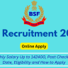 BSF Recruitment 2023 Monthly Salary Up to 142400, Post Check, Age, Date, Eligibility and How to Apply