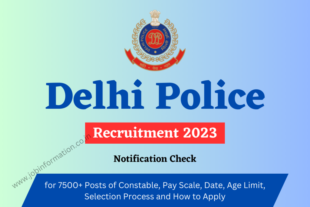 Delhi Police Recruitment 2023 Online Apply for 7500+ Posts of Constable, Pay Scale, Date, Age Limit, Selection Process and How to Apply