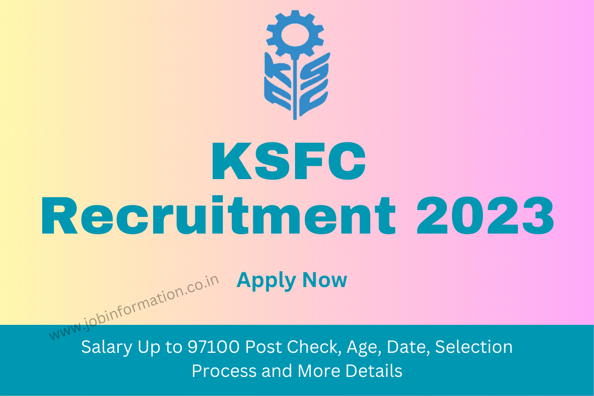 KSFC Recruitment 2023 Link, Salary Up to 97100 Post Check, Age, Date, Selection Process and More Details