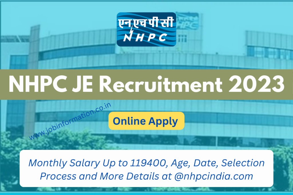 NHPC JE Recruitment 2023 Monthly Salary Up to 119400, Age, Date, Selection Process and More Details at @nhpcindia.com