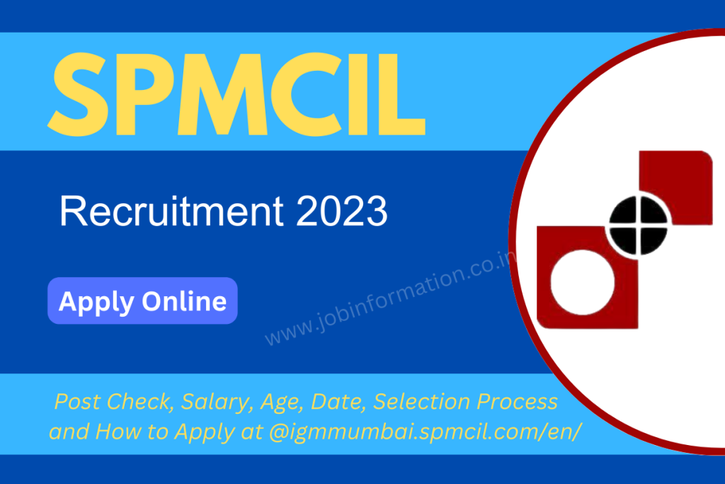 SPMCIL Recruitment 2023 Online Apply, Post Check, Salary, Age, Date, Selection Process and How to Apply at @igmmumbai.spmcil.com/en/