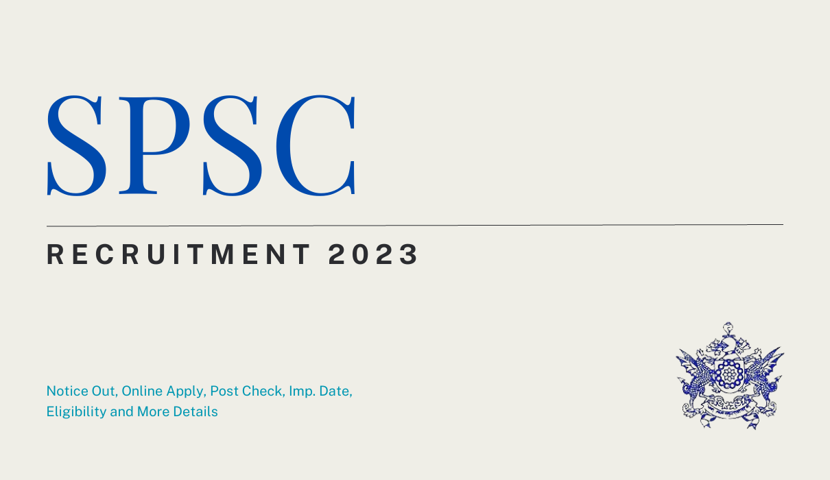 SPSC Recruitment 2023 Notice Out, Post Check, Imp. Date, Eligibility and More Details