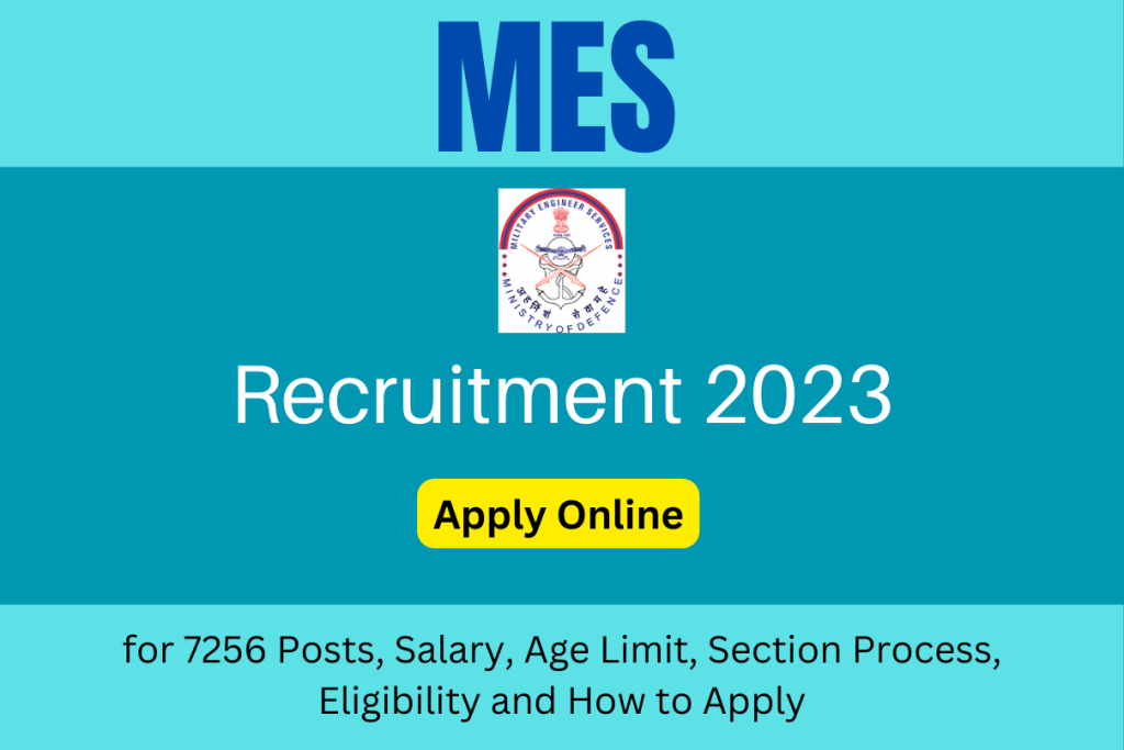 MES Recruitment 2023 Notification for 7256 Posts, Salary, Age Limit, Section Process, Eligibility and How to Apply