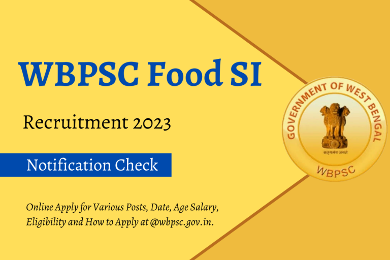 WBPSC Food SI Recruitment 2023 Online Apply for Various Posts, Date, Age Salary, Eligibility and How to Apply at @wbpsc.gov.in.