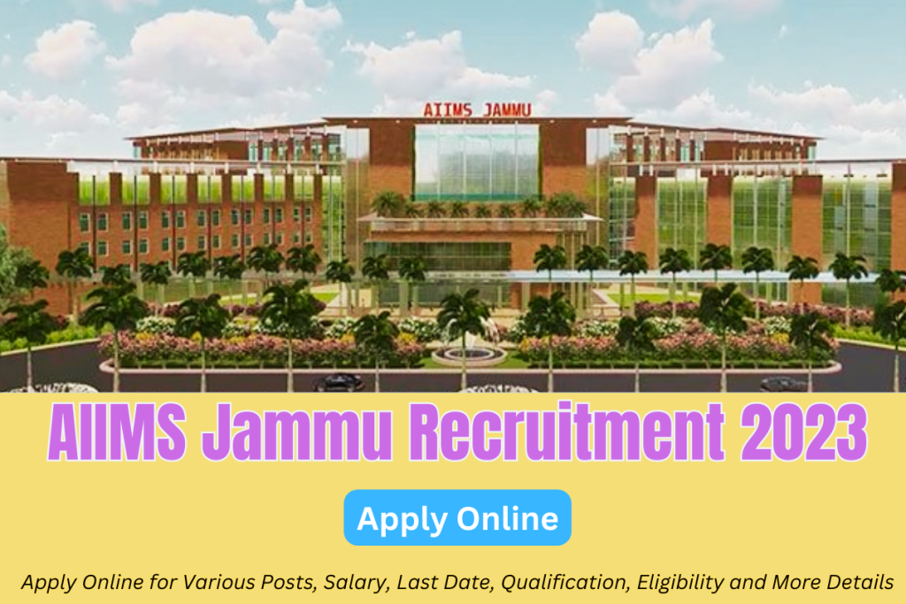 AIIMS Jammu Recruitment 2023 Apply Online for Various Posts, Salary, Last Date, Qualification, Eligibility and More Details