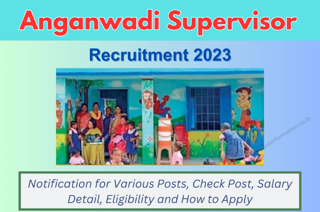 Anganwadi Supervisor Recruitment 2023 Notification for Various Posts, Check Post, Salary Detail, Eligibility and How to Apply