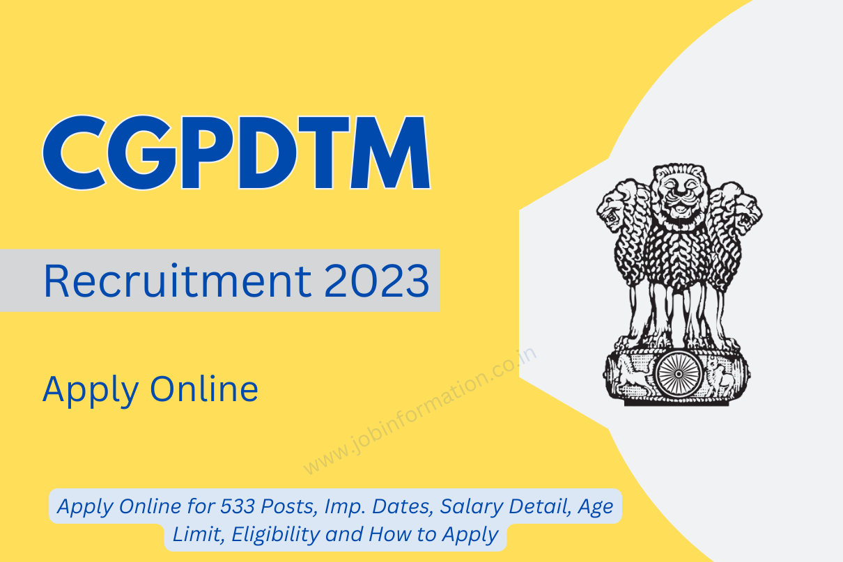 CGPDTM Recruitment 2023 Apply Online for 553 Posts, Imp. Dates, Salary Detail, Age Limit, Eligibility and How to Apply