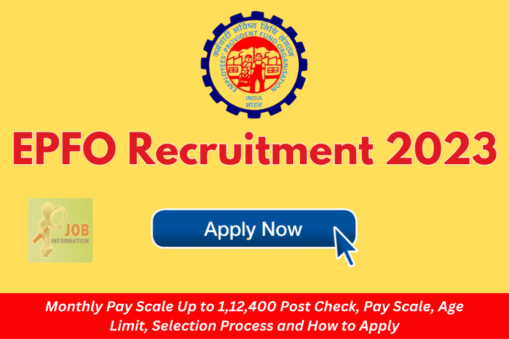 EPFO Recruitment 2023 Monthly Pay Scale Up to 1,12,400 Post Check, Pay Scale, Age Limit, Selection Process and How to Apply