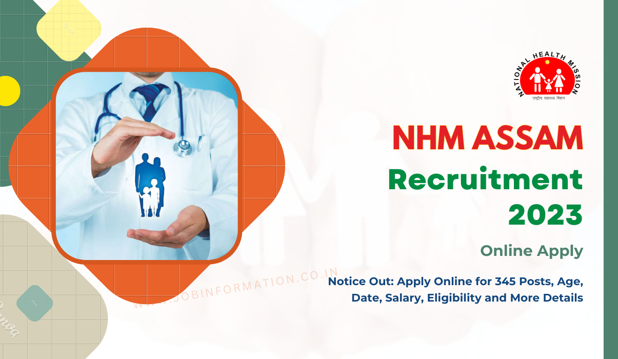 NHM Assam Recruitment 2023 Notice Out: Apply Online for 345 Posts, Age, Date, Salary, Eligibility and More Details