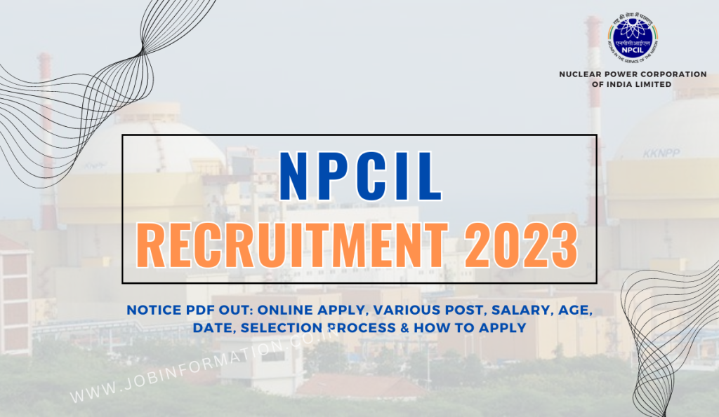 NPCIL Recruitment 2023 Notice PDF Out: Online Apply, Various Post, Salary, Age, Date, Selection Process & How to Apply