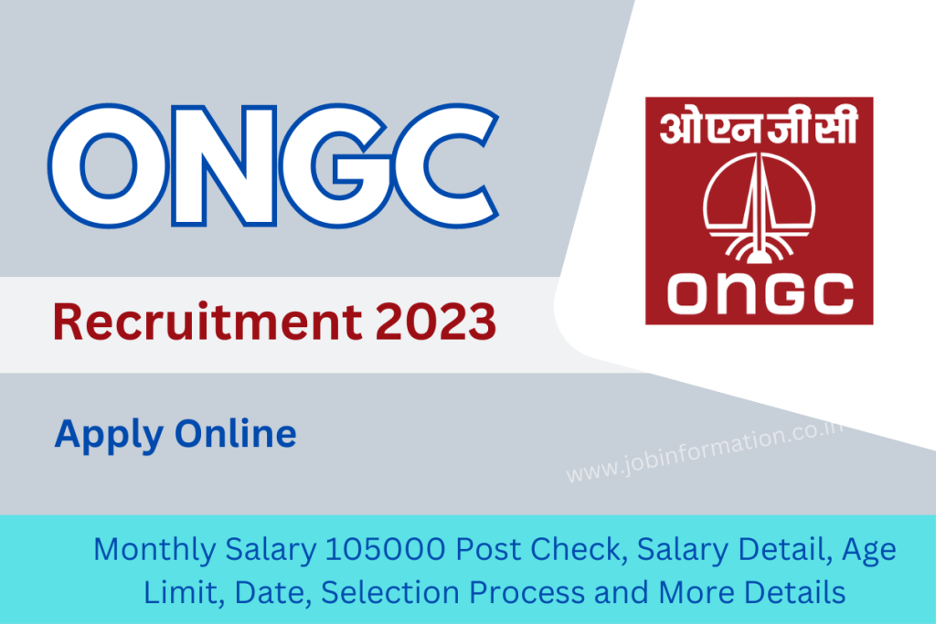 ONGC Recruitment 2023 Monthly Salary 105000 Post Check, Salary Detail, Age Limit, Date, Selection Process and More Details