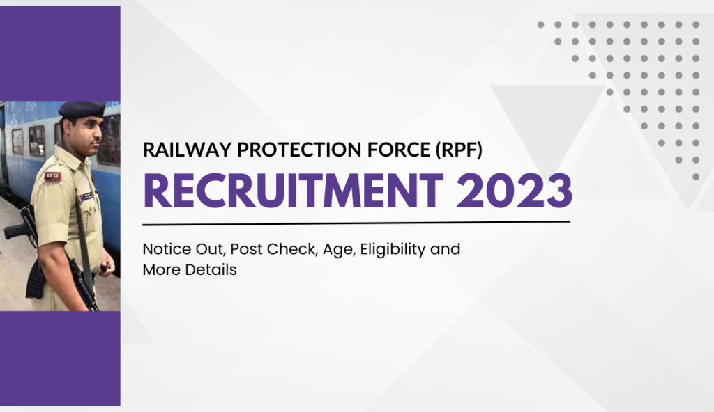 RPF Constable Recruitment 2023: Notice Out, Post Check, Age, Eligibility and More Details