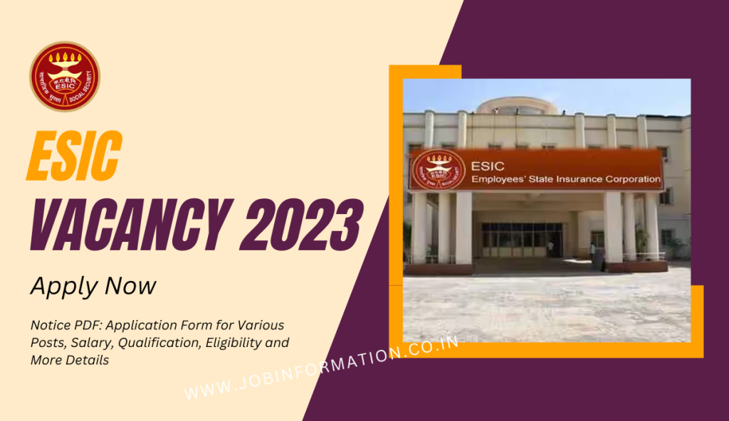 ESIC Vacancy 2023 Notice PDF: Application Form for Various Posts, Salary, Qualification, Eligibility and More Details