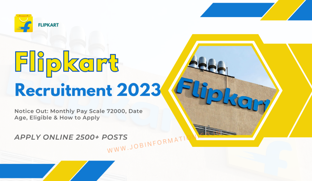 Flipkart Recruitment 2023 Notice Out: Monthly Pay Scale 72000, Date Age, Eligible & How to Apply