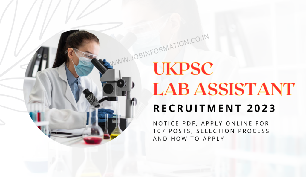UKPSC Lab Assistant Recruitment 2023 Notice PDF, Apply Online for 107 Posts, Selection Process and How to Apply