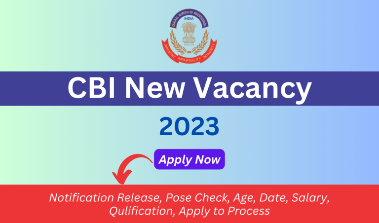 CBI Vacancy 2023 Notification Release, Post Check, Age, Date, Salary, Qualification, Apply to Process