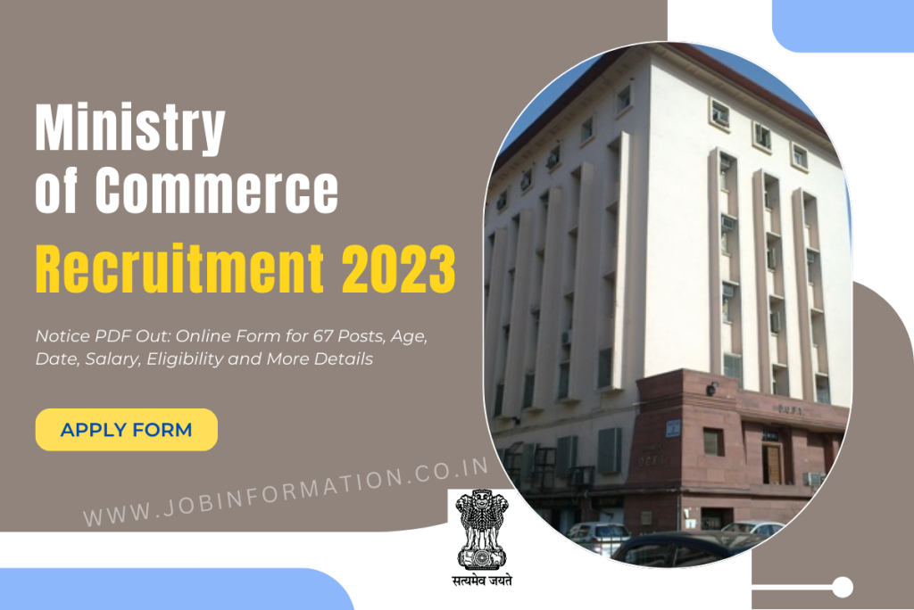 Ministry of Commerce Recruitment 2023 Notice PDF Out: Online Form for 67 Posts, Age, Date, Salary, Eligibility and More Details