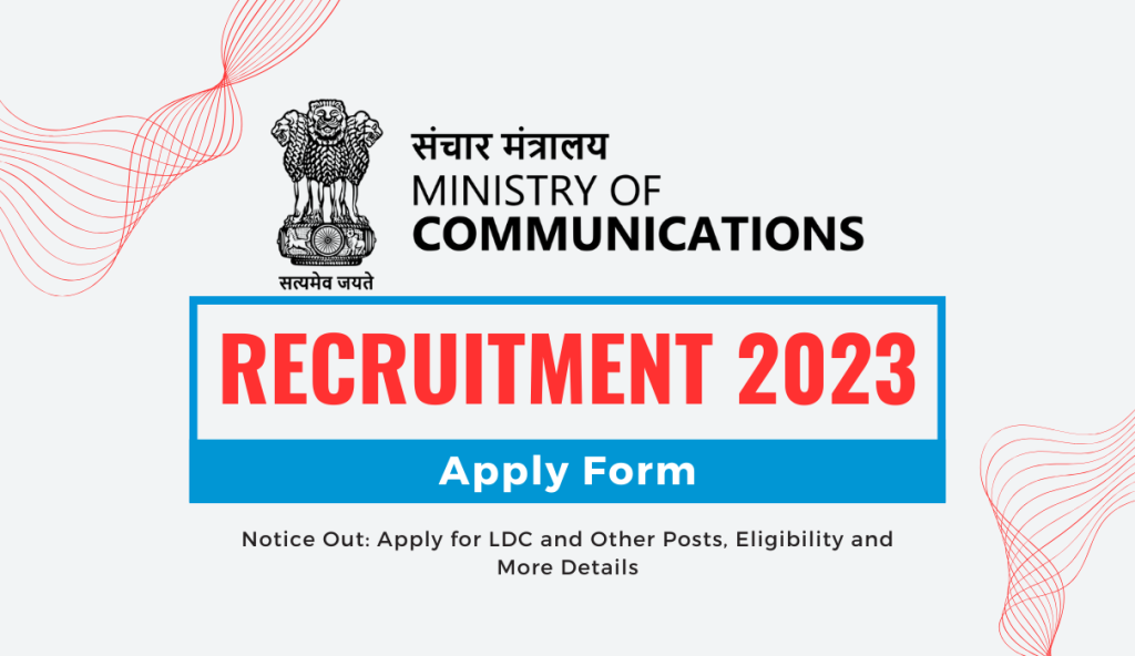 Ministry of Communications Recruitment 2023 Notice Out: Apply for LDC and Other Posts, Eligibility and More Details