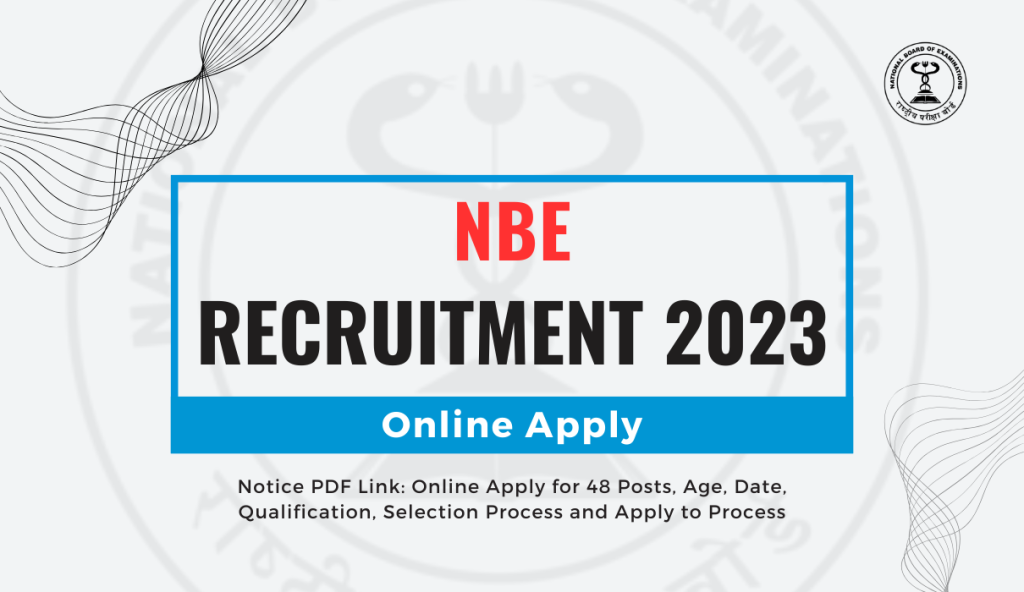 NBE Recruitment 2023 Notice PDF Link: Online Apply for 48 Posts, Age, Date, Qualification, Selection Process and Apply to Process
