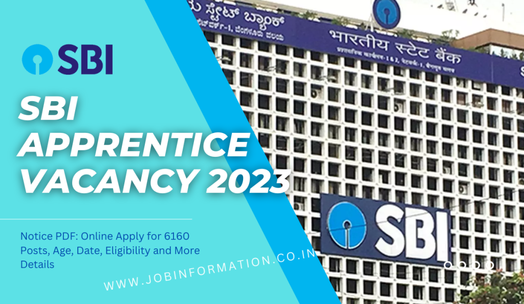 SBI Apprentice Vacancy 2023 Notice PDF: Online Apply for 6160 Posts, Age, Date, Eligibility and More Details