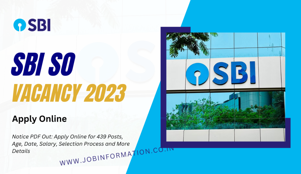 SBI SO Vacancy 2023 Notice PDF Out: Apply Online for 439 Posts, Age, Date, Salary, Selection Process and More Details