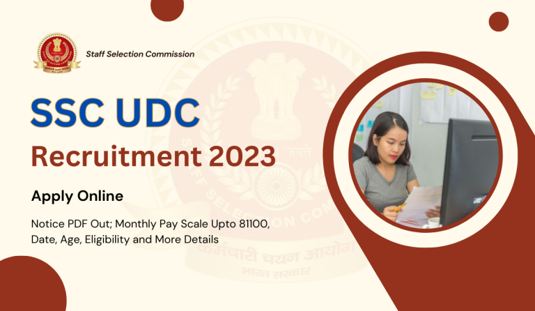 SSC UDC Recruitment 2023 Notice PDF Out; Monthly Pay Scale Upto 81100, Date, Age, Eligibility and More Details