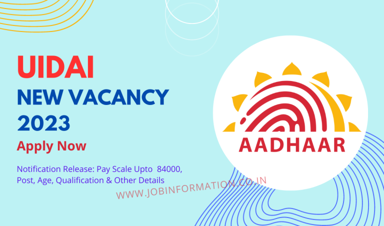 UIDAI Vacancy 2023 Notification Release: Pay Scale Upto 84000, Post, Age, Qualification & Other Details