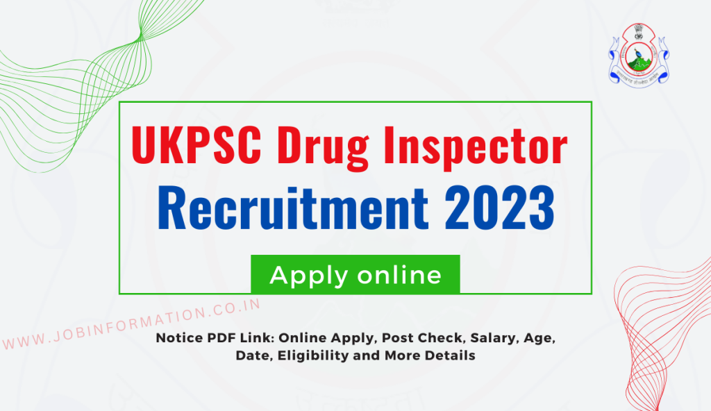 UKPSC Drug Inspector Recruitment 2023 Notice PDF Link: Online Apply, Post Check, Salary, Age, Date, Eligibility and More Details