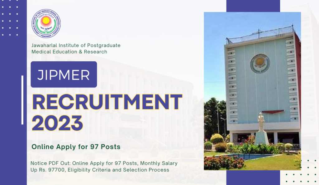 JIPMER Recruitment 2023 Notice PDF Out: Online Apply for 97 Posts, Monthly Salary Up Rs. 67700, Eligibility Criteria and Selection Process