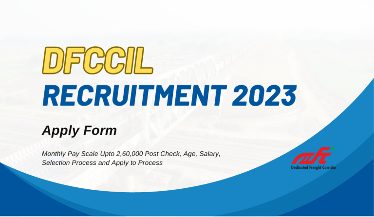 DFCCIL Recruitment 2023: Monthly Pay Scale Upto 2,60,000 Post Check, Age, Salary, Selection Process and Apply to Process