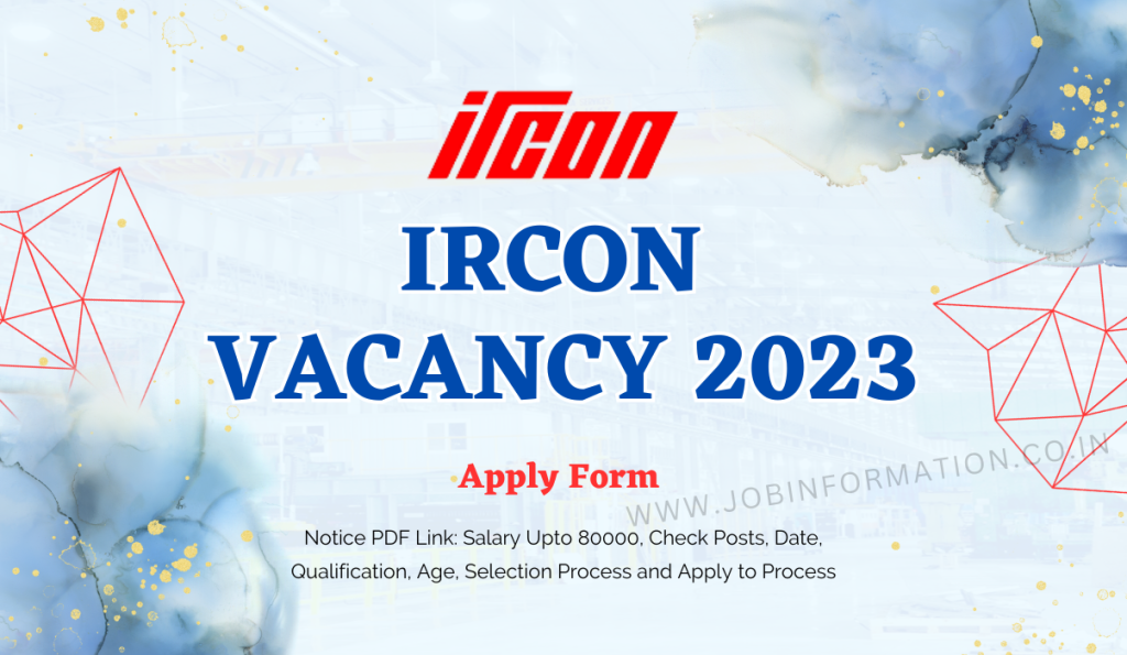 IRCON Vacancy 2023 Notice PDF Link: Salary Upto 80000, Check Posts, Date, Qualification, Age, Selection Process and Apply to Process