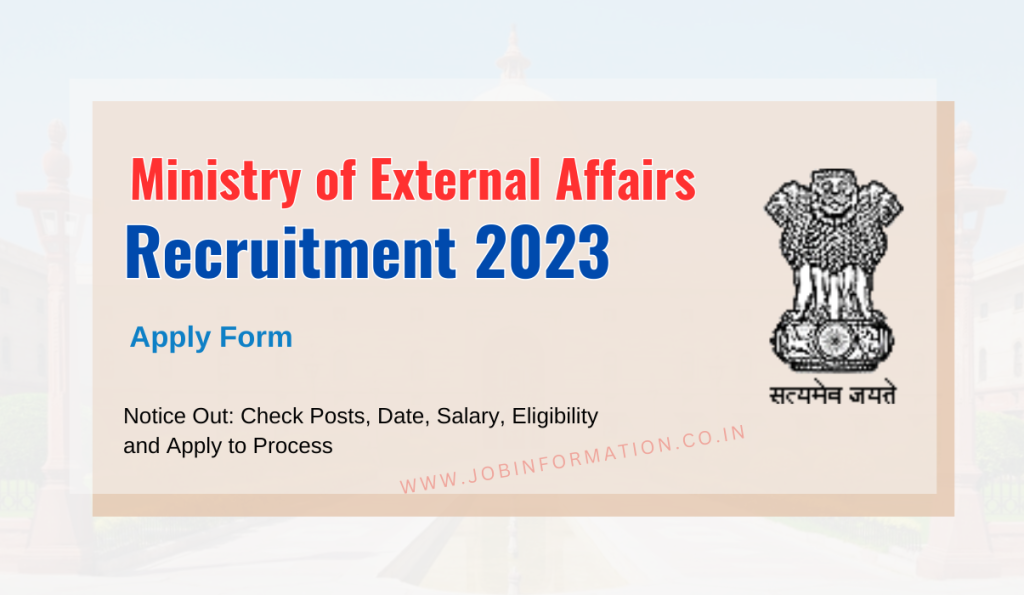 Ministry of External Affairs Recruitment 2023 Notice Out: Check Posts, Date, Salary, Eligibility and Apply to Process