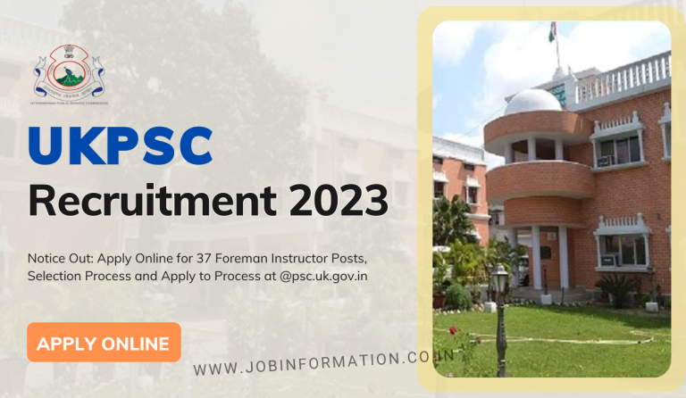 UKPSC Recruitment 2023 Notice Out: Apply Online for 37 Foreman Instructor Posts, Selection Process and Apply to Process at @psc.uk.gov.in