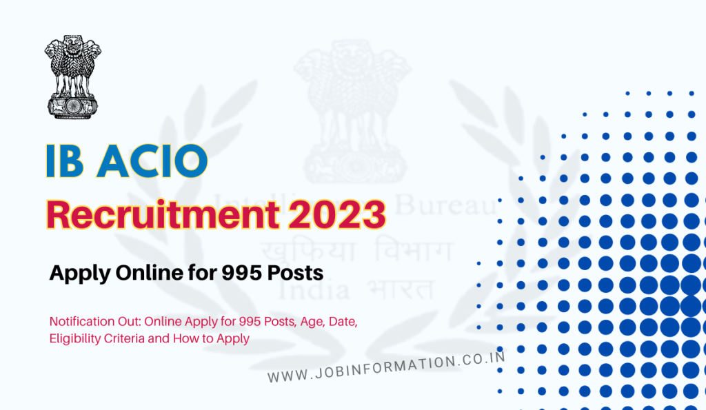 IB ACIO Recruitment 2023 Notification Out: Online Apply for 995 Posts, Age, Date, Eligibility Criteria and How to Apply