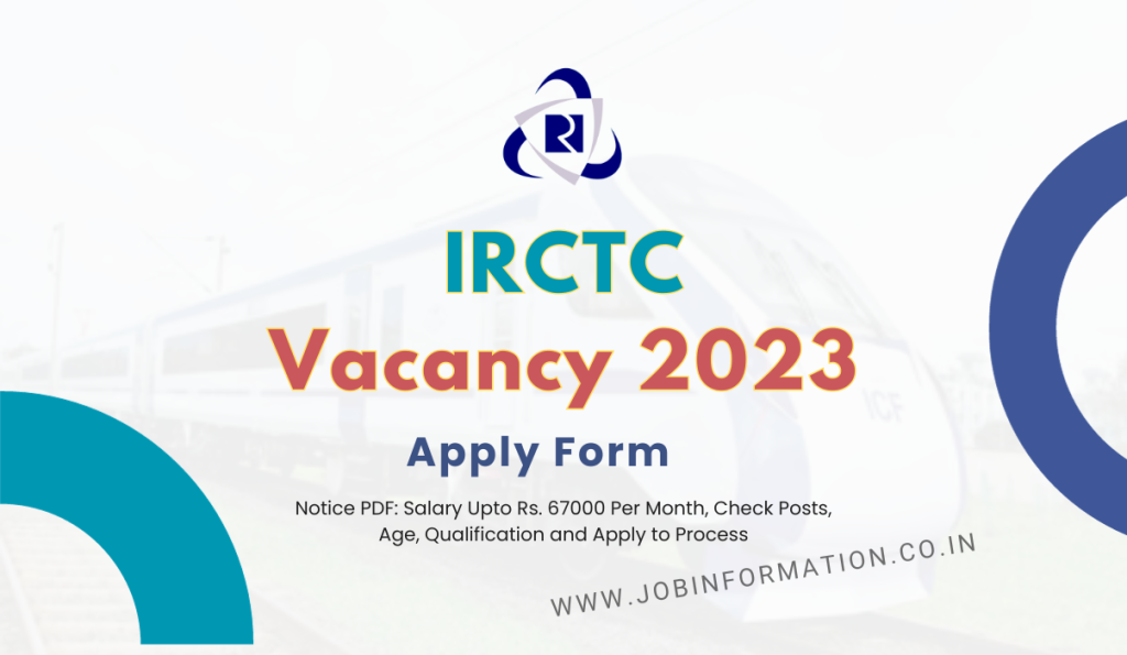 IRCTC Vacancy 2023 Notice PDF: Salary Upto Rs. 67000 Per Month, Check Posts, Age, Qualification and Apply to Process