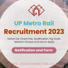 UP Metro Rail Recruitment 2023 Notice Out: Check Post, Qualification, Pay Scale, Selection Process and How to Apply