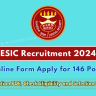 ESIC Recruitment 2024 Notice: Apply Online for 146 Faculty and Other Posts, Check Eligibility and Selection Process