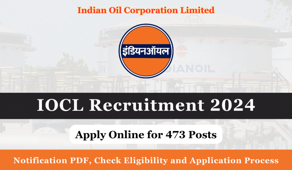 IOCL Recruitment 2024 Out: Apply Form Online for 473 Posts, Notification PDF, Check Eligibility and Application Process