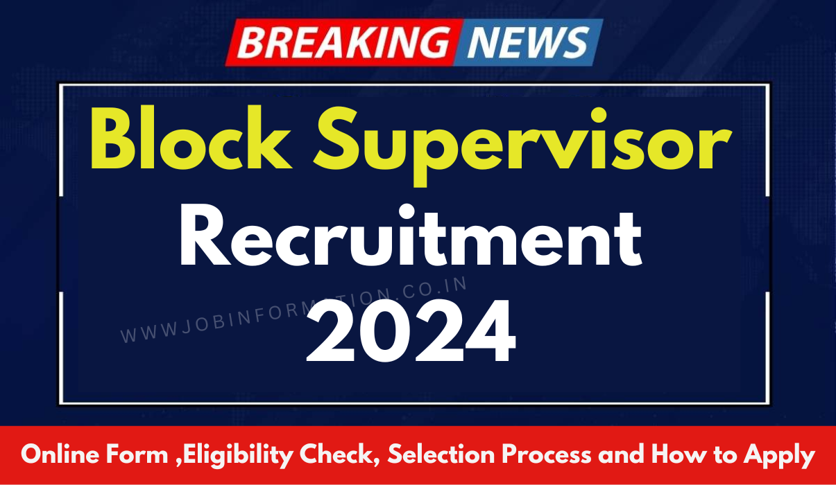 Block Supervisor Recruitment 2024 Out: Online Form for Various Posts, Eligibility Check, Selection Process and How to Apply