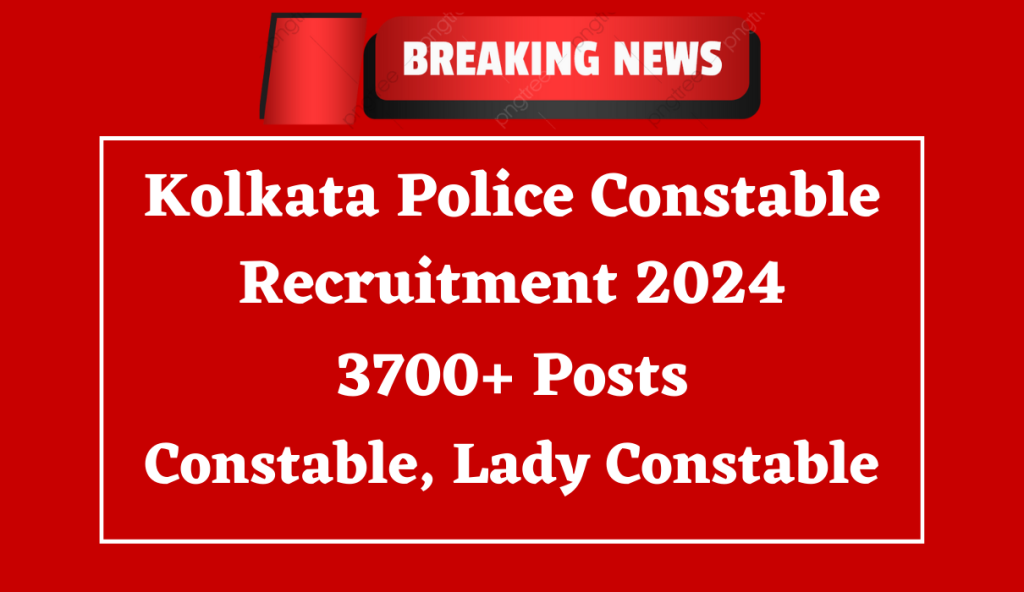 Kolkata Police Constable Recruitment 2024 PDF: Online Form for 3734 Posts, Eligibility Check, Selection Process and How to Apply