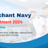 Merchant Navy Recruitment 2024 PDF: Notification for 2800 Posts, Qualification, Eligibility Check, Selection Process and Apply to Process