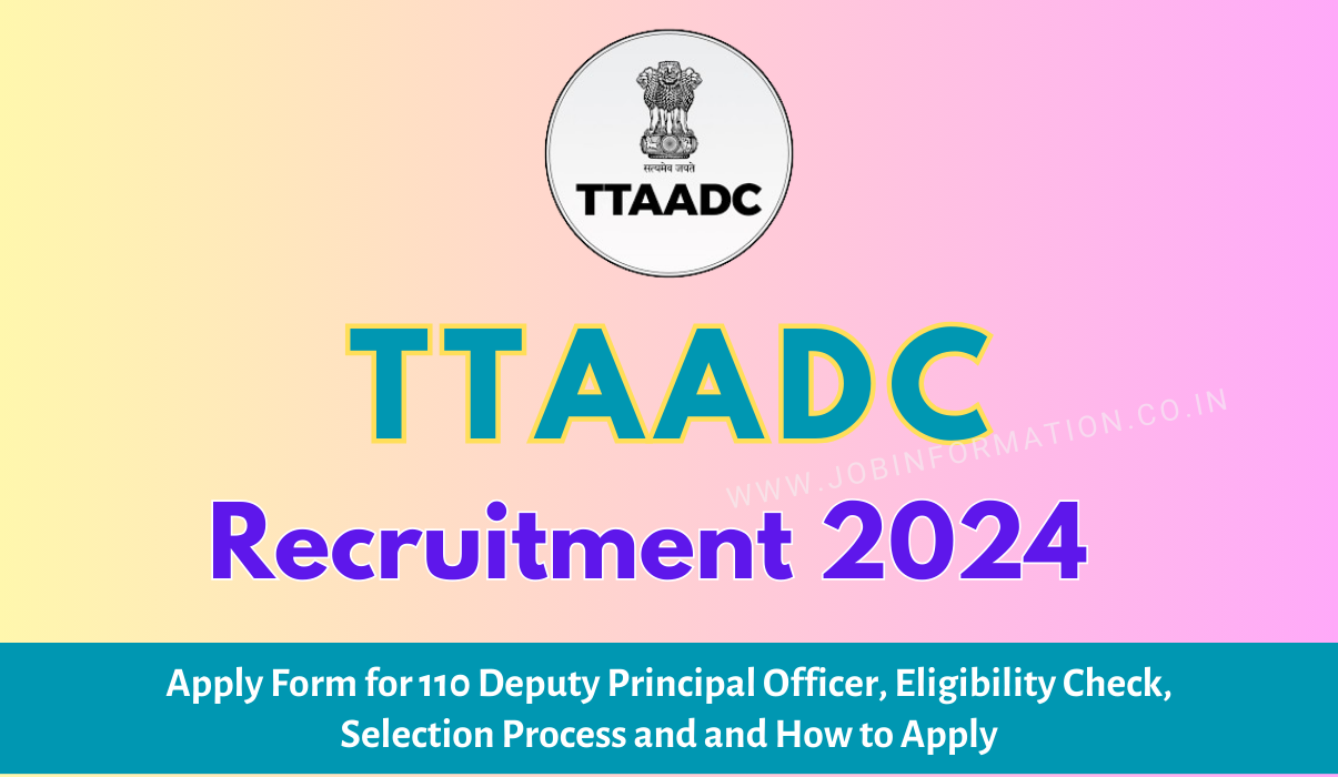 TTAADC Recruitment 2024 Out: Apply Form for 110 Deputy Principal Officer, Eligibility Check, Selection Process and and How to Apply