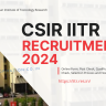 CSIR IITR Recruitment 2024: Online Form, Post Check, Qualification, Eligibility Check, Selection Process and How to Apply