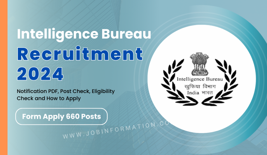 Intelligence Bureau Recruitment 2024 OUT: Apply Form for 660 Post, Eligibility Check, Selection Process and How to Apply
