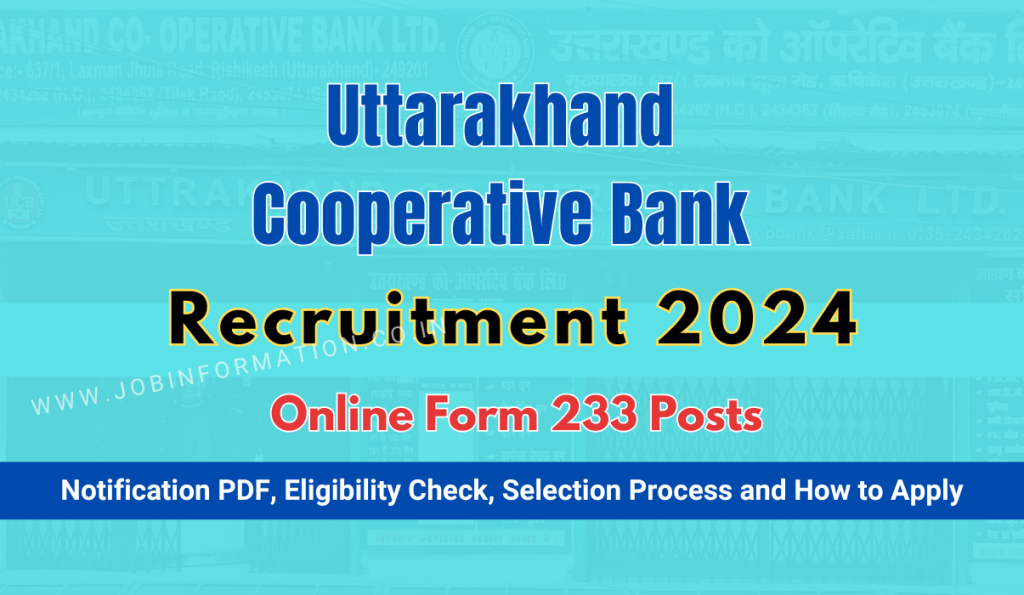 Uttarakhand Cooperative Bank Recruitment 2024 OUT, Online Form for 233 Vacancies, Eligibility Check, Selection Process and How to Apply 
